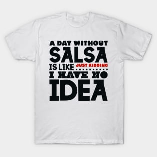 A day without salsa is like T-Shirt